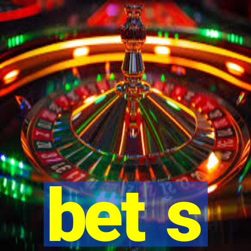 bet s